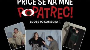 Price še na mňe popatrec! Budze to komedija...