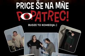 Price še na mňe popatrec! Budze to komedija...