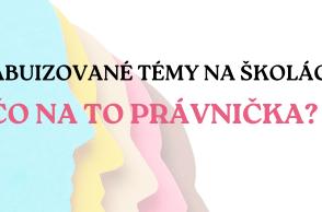Tabuizované témy na školách a čo na to právnička? III.