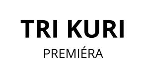 TRI KURI / PREMIÉRA