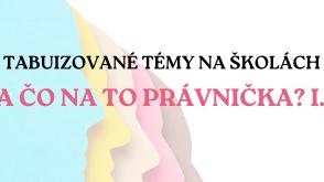 Tabuizované témy na školách a čo na to právnička? I.